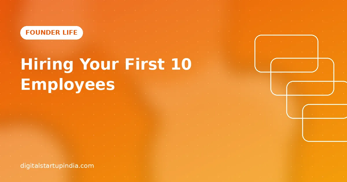 Hiring Your First 10 Employees: What Founders Get Wrong