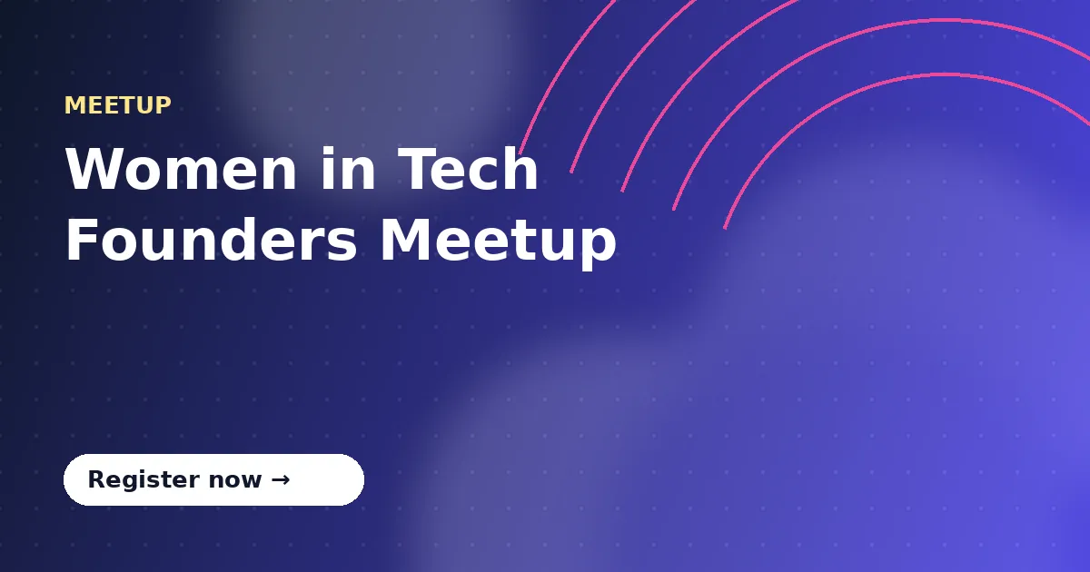 Women in Tech Founders Meetup