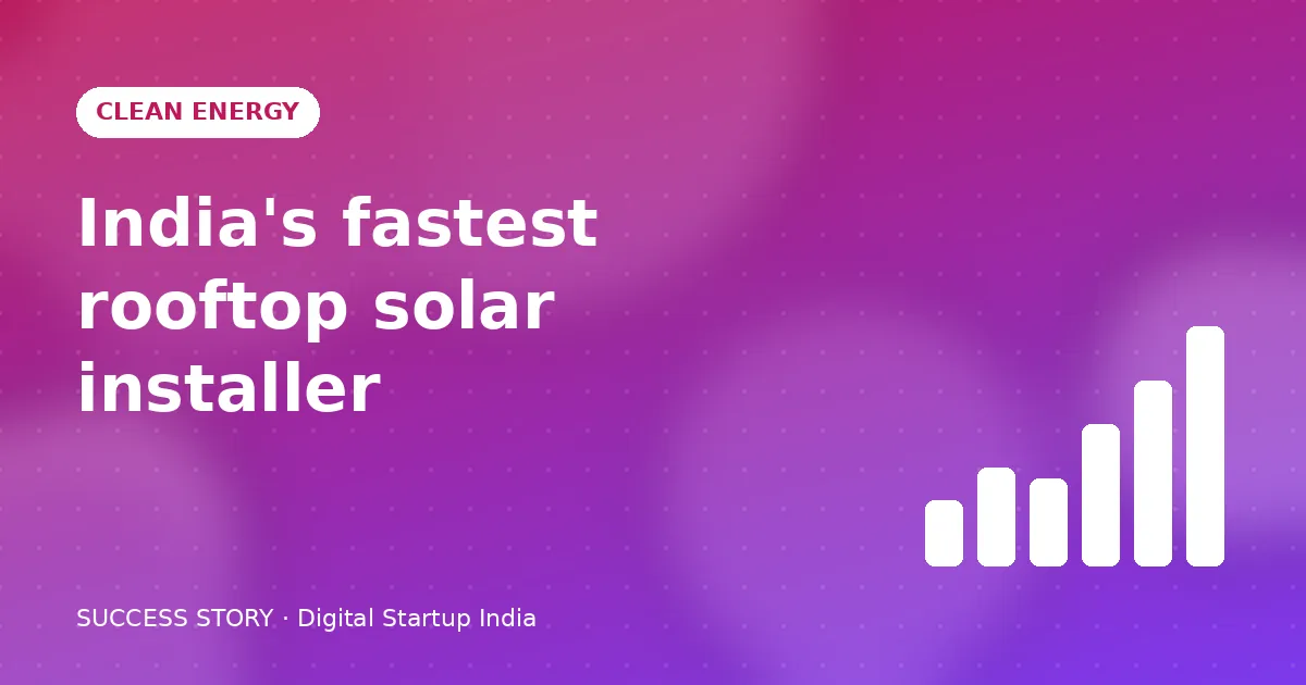 Building India's Fastest Rooftop Solar Installer