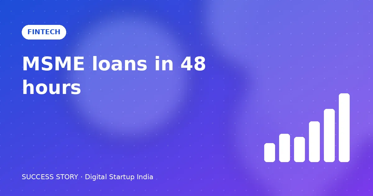 How a Fintech Cracked MSME Lending in 48 Hours